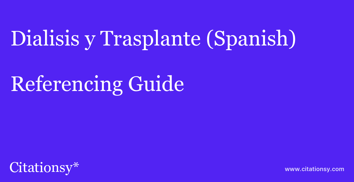 cite Dialisis y Trasplante (Spanish)  — Referencing Guide